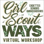 Girl Scout Ways Virtual Workshop for Cadettes Seniors and Ambassadors